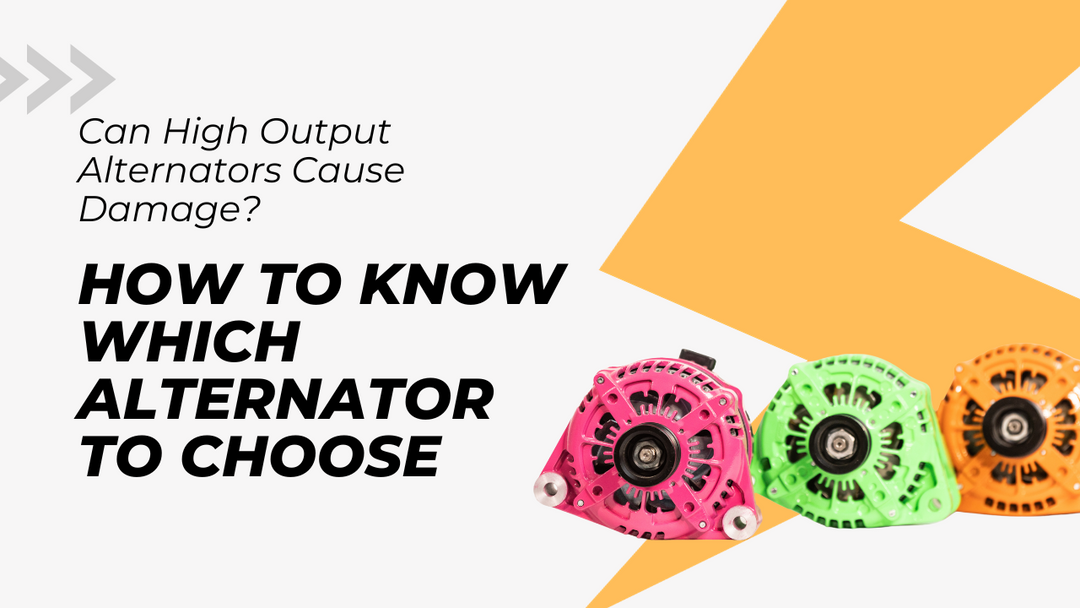 Can high output alternators cause damage? Alternator selection guide